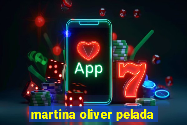 martina oliver pelada